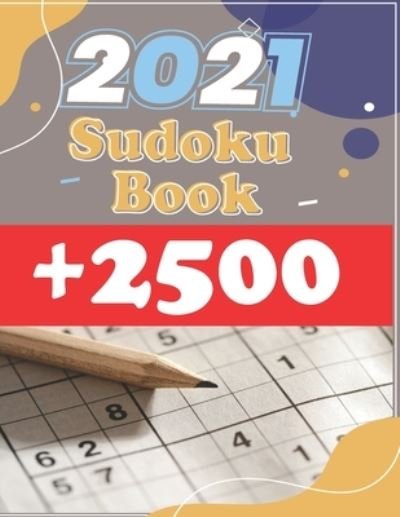 Sudoku Book + 2500: Vol 6 - The Biggest, Largest, Fattest, Thickest Sudoku Book on Earth for adults and kids with Solutions - Easy, Medium, Hard, Tons of Challenge for your Brain! - Sudoku Press - Books - Independently Published - 9798504425436 - May 14, 2021