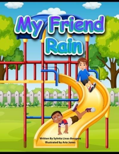 My Friend Rain - The My Friend Rain - Sylnita L Bougere - Książki - Independently Published - 9798526937436 - 26 czerwca 2021