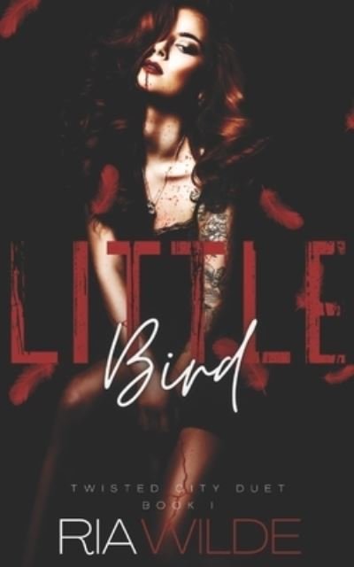 Cover for Ria Wilde · Little Bird: Twisted City Duet Book 1 - Twisted City Duet (Paperback Book) (2021)