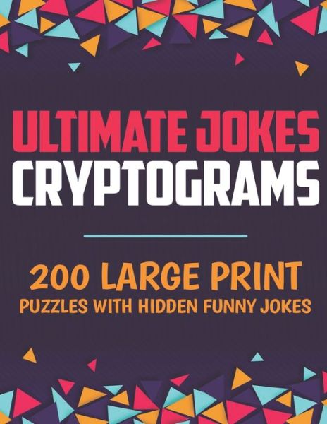 Cover for Geometric Press · Ultimate Jokes Cryptograms: 200 Large Print Puzzles with Hidden Funny Jokes (Pocketbok) (2020)