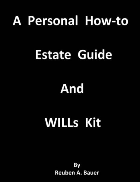 Cover for Reuben a Bauer · A Personal How-to Estate Guide And WILLs Kit (Pocketbok) (2020)