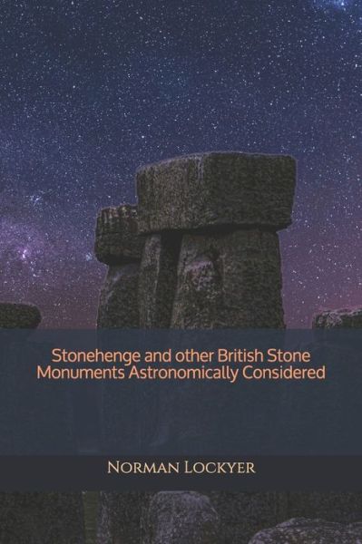 Cover for Norman Lockyer · Stonehenge and other British Stone Monuments Astronomically Considered - Triamazikamno Editions (Paperback Book) (2020)