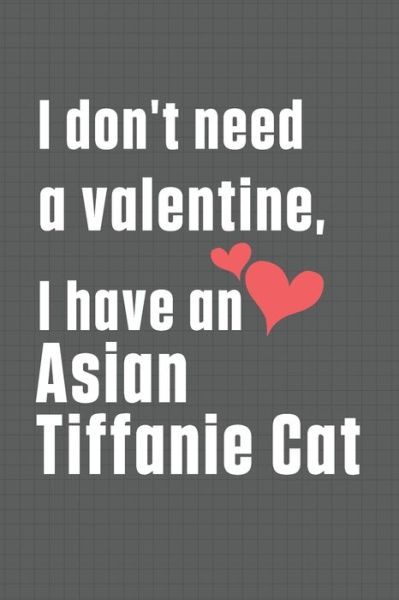 Cover for Bigtime Publications · I don't need a valentine, I have a Asian Tiffanie Cat (Paperback Book) (2020)