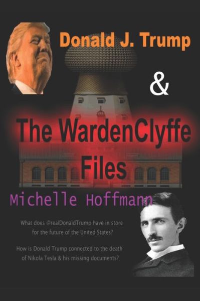 Donald J. Trump & The WardenClyffe Files - Michelle Hoffmann - Bøger - Independently Published - 9798611978436 - 24. februar 2020