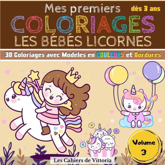 Cover for Les Cahiers de Vittoria · Mes Premiers Coloriages Les Bebes Licornes - Volume 3 (Paperback Book) (2020)