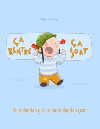 Cover for Philipp Winterberg · Ca rentre, ca sort ! Bu qulaqdan girir, o biri qulaqdan c&amp;#305; x&amp;#305; r!: Un livre d'images pour les enfants (Edition bilingue francais-azerbaidjanais) - Livres Bilingues (Francais-Azerbaidjanais) de Philipp Winterberg (Paperback Book) (2020)