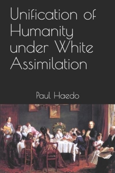 Cover for Paul Haedo · Unification of Humanity under White Assimilation - Controversial Books (Paperback Book) (2020)