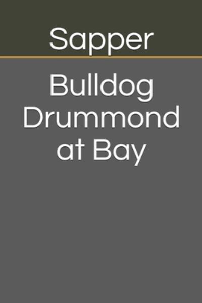 Bulldog Drummond at Bay - Sapper - Kirjat - Independently Published - 9798674434436 - tiistai 11. elokuuta 2020