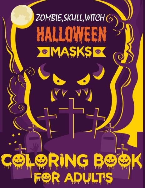Zombie, Skull, Witch Halloween Masks Coloring Book For Adult's - Blue Zine Publishing - Bücher - Independently Published - 9798676274436 - 17. August 2020