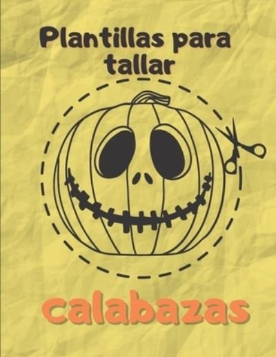 Cover for Pumpcalabazas Press · Plantillas Para Tallar Calabazas (Paperback Bog) (2020)