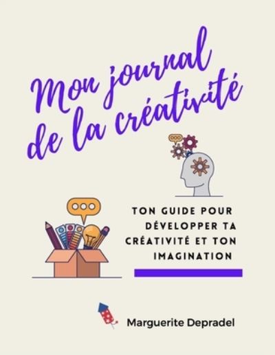 Cover for Marguerite Depradel · Mon journal de la creativite: Ton guide pour developper ta creativite et ton imagination - Developpement Personnel A Destination Des Enfants (Paperback Book) (2020)