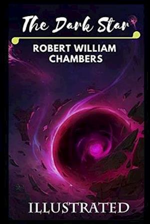 Cover for Robert William Chambers · The Dark Star iILLUSTRATED (Taschenbuch) (2021)