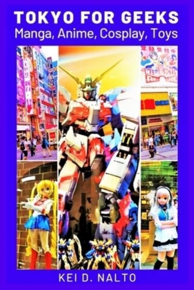 Cover for Kei D Nalto · Tokyo for Geeks: Manga, Anime, Cosplay, Toys (Pocketbok) (2021)