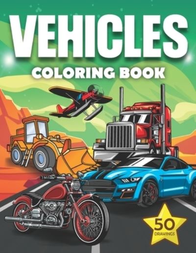 Cover for Mounart · Vehicles Coloring Book: vehicles coloring pages for kids and adults, boys and girls: cars, bikes, planes, trucks....and more (Paperback Book) (2021)