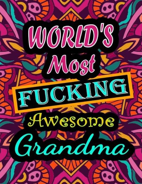 Cover for Thomas Alpha · World's Most Fucking Awesome grandma: adult coloring book - A Sweary grandma Coloring Book and Mandala coloring pages - Gift Idea for grandma birthday - Funny, Snarky, Swear Word Coloring book for adults - (grandma gifts) (Paperback Book) (2021)