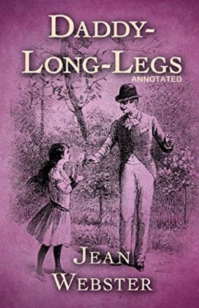Daddy Long-Legs Annotated - Jean Webster - Libros - Independently Published - 9798747554436 - 2 de mayo de 2021