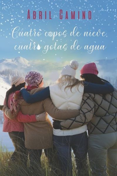 Cover for Abril Camino · Cuatro copos de nieve, cuatro gotas de agua (Paperback Book) (2022)