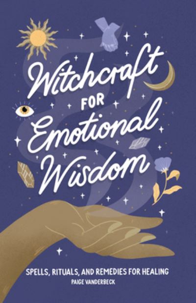 Witchcraft for Emotional Wisdom - Paige Vanderbeck - Książki - Callisto Media - 9798886084436 - 17 maja 2022