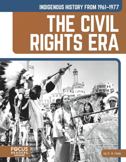 Indigenous History from 1961–1977: The Civil Rights Era - Indigenous History in the United States: 1865 to Today - Hale, E. A., EdD - Books - Focus Readers - 9798889984436 - 2025