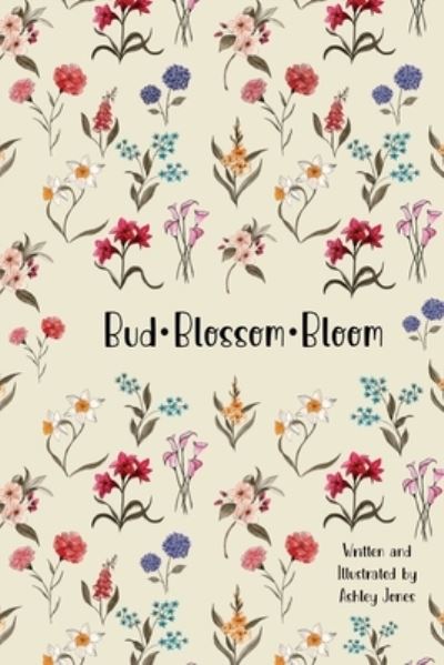 Cover for Ashley Jones · Bud Blossom Bloom (Book) (2023)