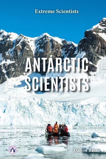 Dalton Rains · Extreme Scientists: Antarctic Scientists (Paperback Book) (2024)