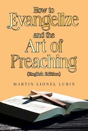 Cover for Martin Lionel Lubin · How to Evangelize and the Art of Preaching (Book) [English edition] (2025)