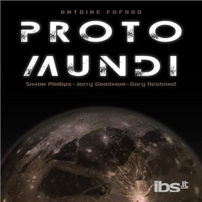 Proto Mundi - Antoine Fafard - Musiikki - Timeless Momentum - 0600736547437 - perjantai 16. helmikuuta 2018