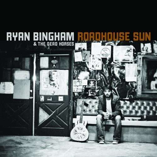 Roadhouse Sun - Bingham,ryan & Dead Horses - Musiikki - LOST HIGHWAY - 0602527006437 - tiistai 2. kesäkuuta 2009