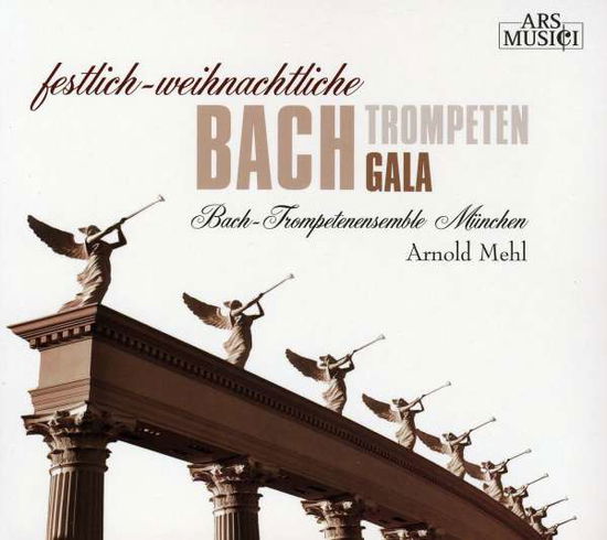 Festliche-Weihnachliche Bach Trompeten Gala - Bach-Trompetenensemble München / Mehl - Music - Ars Musici - 0885150322437 - 