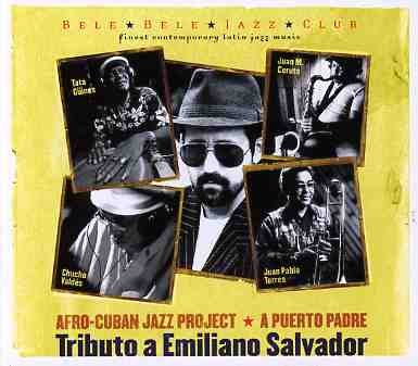 Afro-Cuban Jazz Project · A Puerto Padre - Tributo A Emiliano Salvador (CD) (2005)