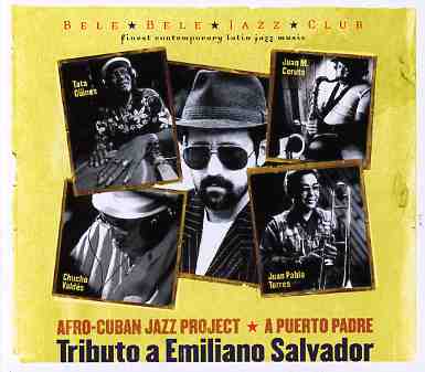 Cover for Afro-Cuban Jazz Project · A Puerto Padre - Tributo A Emiliano Salvador (CD) (2005)