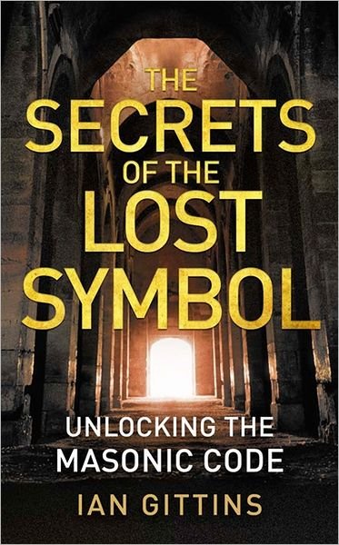 Cover for Ian Gittins · The Secrets of the Lost Symbol: Unlocking the Masonic Code (Paperback Book) (2009)