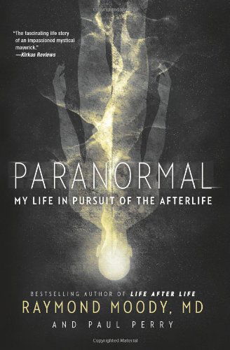 Paranormal: My Life in Pursuit of the Afterlife - Raymond Moody - Livres - HarperCollins - 9780062046437 - 29 janvier 2013