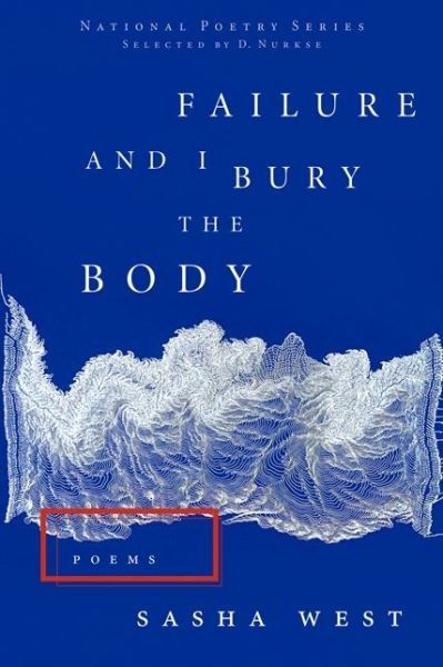 Sasha West · Failure and I Bury the Body (National Poetry Series) (Pocketbok) (2013)