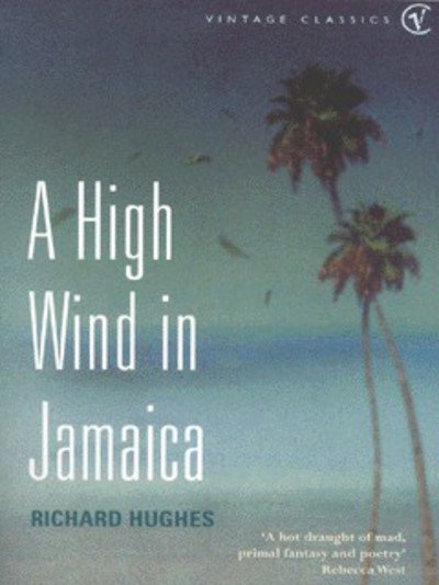 A High Wind in Jamaica - Richard Hughes - Bøker - Vintage Publishing - 9780099437437 - 4. juli 2002