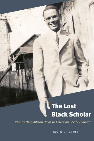 Cover for David A. Varel · The Lost Black Scholar: Resurrecting Allison Davis in American Social Thought (Paperback Book) (2020)