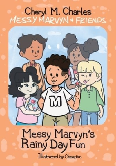 Cover for Cheryl M. Charles · Messy Marvyn &amp; Friends : Messy Marvyn's Rainy Day Fun (Paperback Book) (2020)