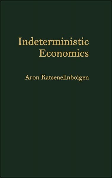 Cover for Aron Katsenelinboigen · Indeterministic Economics (Innbunden bok) (1992)