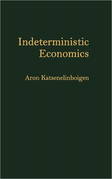 Cover for Aron Katsenelinboigen · Indeterministic Economics (Hardcover Book) (1992)