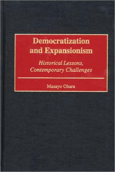 Cover for Masayo Ohara · Democratization and Expansionism: Historical Lessons, Contemporary Challenges (Hardcover Book) (2001)