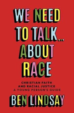 Cover for Ben Lindsay · We Need to Talk... About Race: Christian Faith and Racial Justice - a young person's guide (Taschenbuch) (2025)