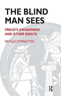 Cover for Neville Symington · The Blind Man Sees: Freud's Awakening and Other Essays (Hardcover Book) (2019)