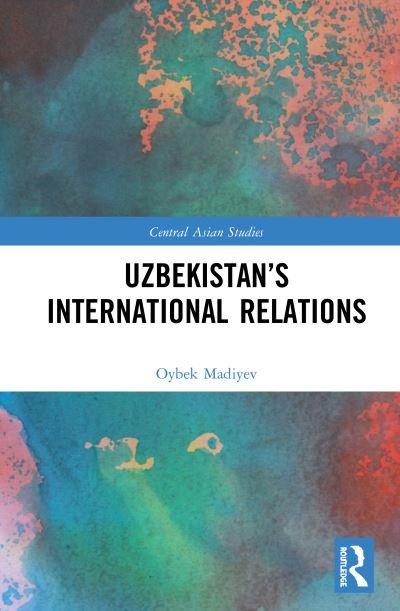 Cover for Oybek Madiyev · Uzbekistan’s International Relations - Central Asian Studies (Gebundenes Buch) (2020)