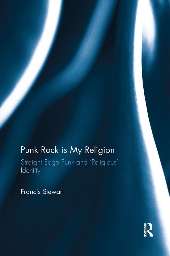 Cover for Francis Stewart · Punk Rock is My Religion: Straight Edge Punk and 'Religious' Identity (Pocketbok) (2019)