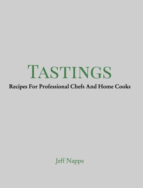 Jeff Nappe · Tastings: Recipes For Professional Chefs And Home Cooks (Hardcover bog) (2024)