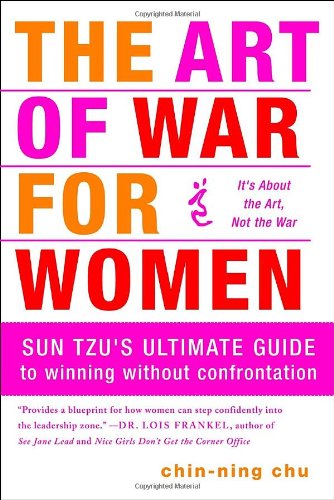 The Art of War for Women: Sun Tzu's Ultimate Guide to Winning Without Confrontation - Chin-Ning Chu - Books - Crown - 9780385518437 - February 9, 2010