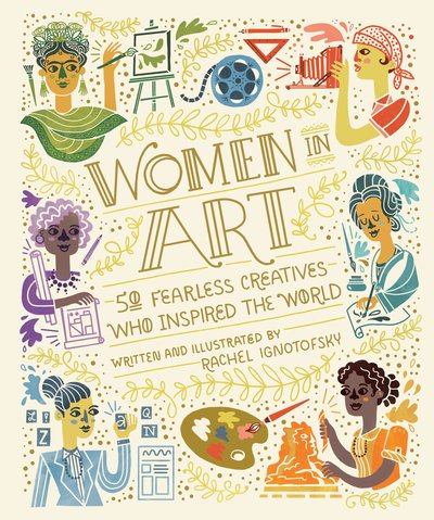 Cover for Rachel Ignotofsky · Women In Art: 50 Fearless Creatives Who Inspired the World (Innbunden bok) (2019)