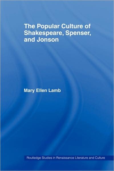 Cover for Mary Ellen Lamb · The Popular Culture of Shakespeare, Spenser and Jonson - Routledge Studies in Renaissance Literature and Culture (Paperback Book) (2008)