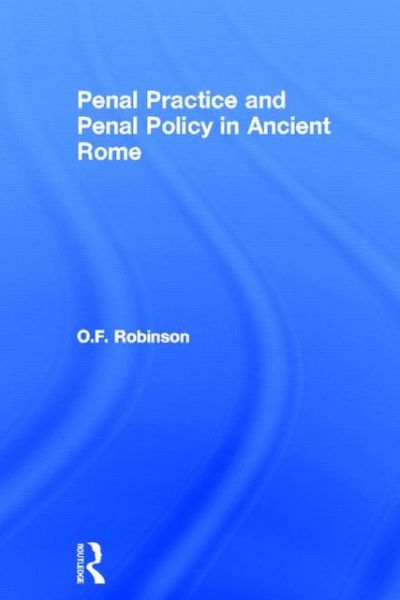 Cover for Robinson, O. F (University of Glasgow, UK) · Penal Practice and Penal Policy in Ancient Rome (Paperback Book) (2012)