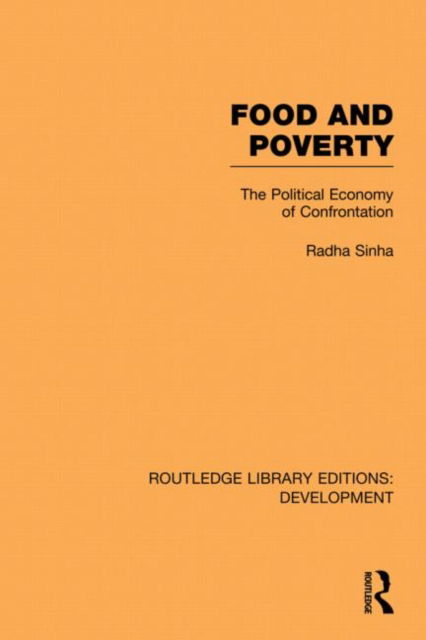 Cover for Radha Sinha · Food and Poverty: The Political Economy of Confrontation - Routledge Library Editions: Development (Hardcover Book) (2010)